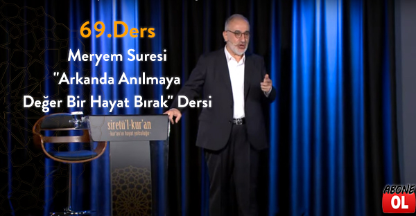 Siretü'l Kur'an-69.Ders Meryem Suresi "Arkanda Anılmaya Değer Bir Hayat Bırak" Dersi
